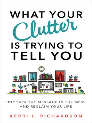 cover image of What Your Clutter Is Trying to Tell You